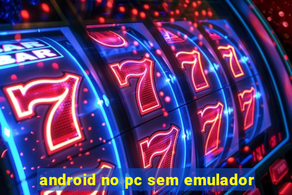 android no pc sem emulador